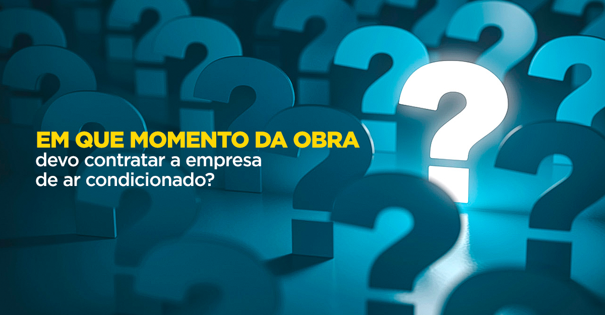 Em que momento da obra eu devo contratar a empresa de ar-condicionado?