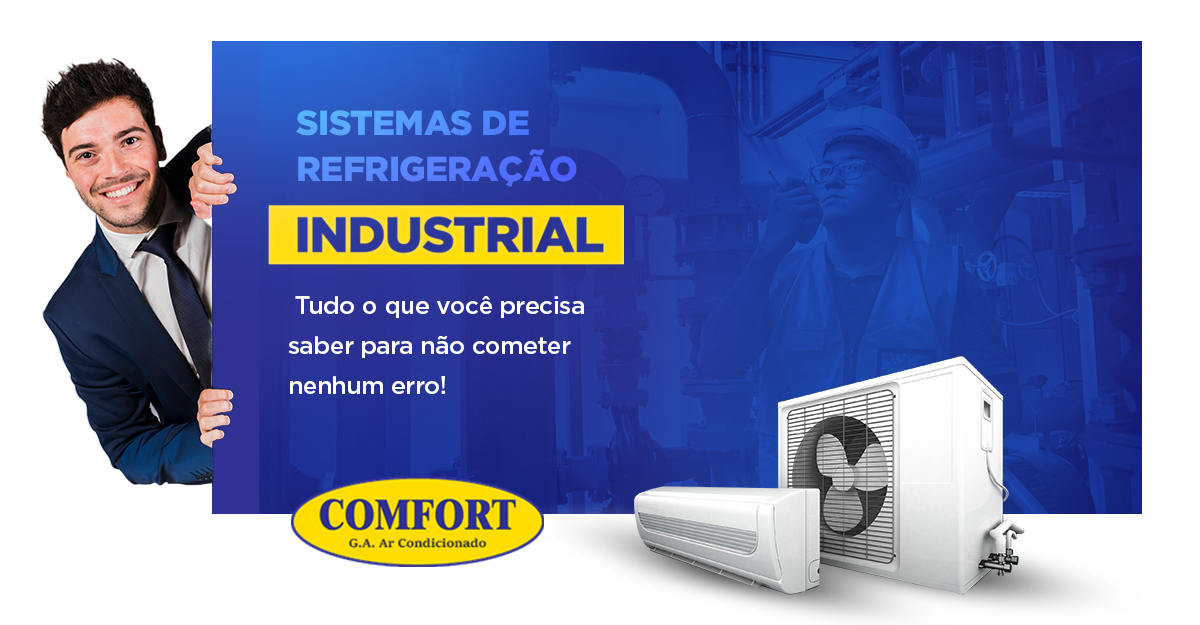 Sistemas de Refrigeração Industrial - Tudo o que você precisa saber para não cometer nenhum erro!