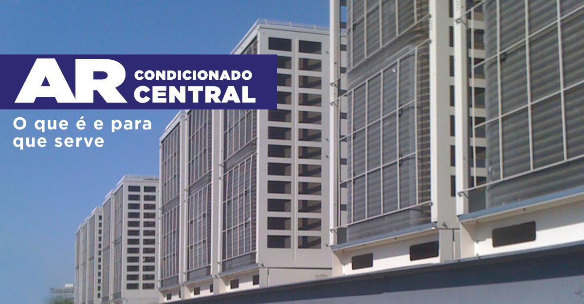 Ar Condicionado Central – O Que é e para que serve