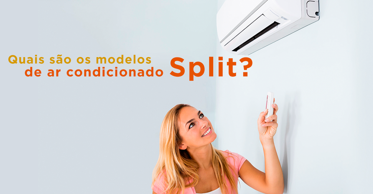 Quais são os modelos de ar condicionado Split?